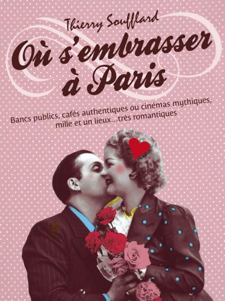 "Où s'embrasser à Paris" par Thierry Soufflard, Editions Parigramme